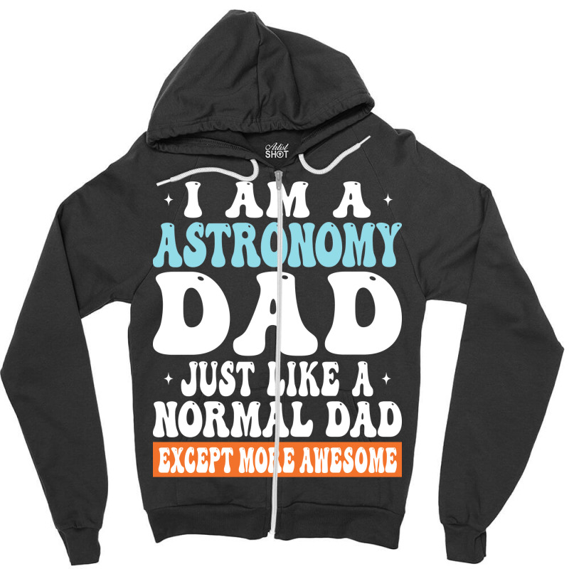 I Am Astronomy Dad Just Like Normal Dad Except More Awesome Travel Zipper Hoodie | Artistshot