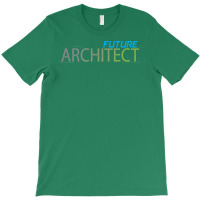 Future Architect Architecture Quote T-shirt | Artistshot