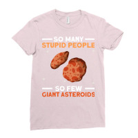 So Many Stupid People So Few Giant Asteroids Asteroid Space Ladies Fitted T-shirt | Artistshot