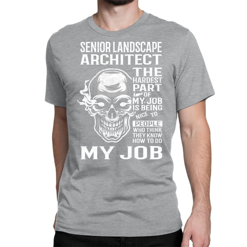 Senior Landscape Architect T  The Hardest Part Gift Item Tee Classic T-shirt | Artistshot