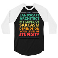 Im A Landscape Architect My Level Of Sarcasm Depends On Your Level Of 3/4 Sleeve Shirt | Artistshot