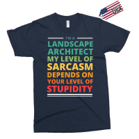 Im A Landscape Architect My Level Of Sarcasm Depends On Your Level Of Exclusive T-shirt | Artistshot