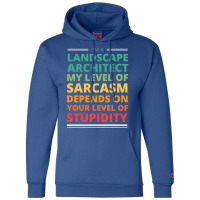 Im A Landscape Architect My Level Of Sarcasm Depends On Your Level Of Champion Hoodie | Artistshot