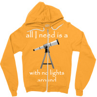 All I Need Is A Telescope With No Lights Around Dark Version Vintage Zipper Hoodie | Artistshot