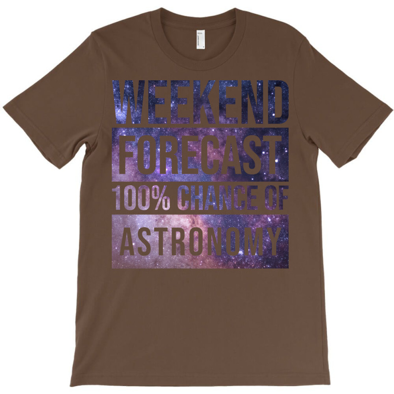 Awesome And Funny Weekend Forecast Hundred Procent Chance Of Astronomy T-Shirt by thanetsadib | Artistshot