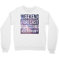 Awesome And Funny Weekend Forecast Hundred Procent Chance Of Astronomy Crewneck Sweatshirt | Artistshot