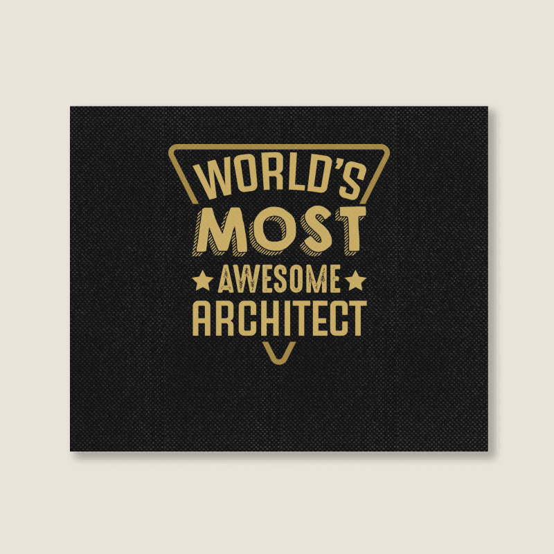 Worlds Most Awesome Architect Architecture Quote Landscape Canvas Print | Artistshot