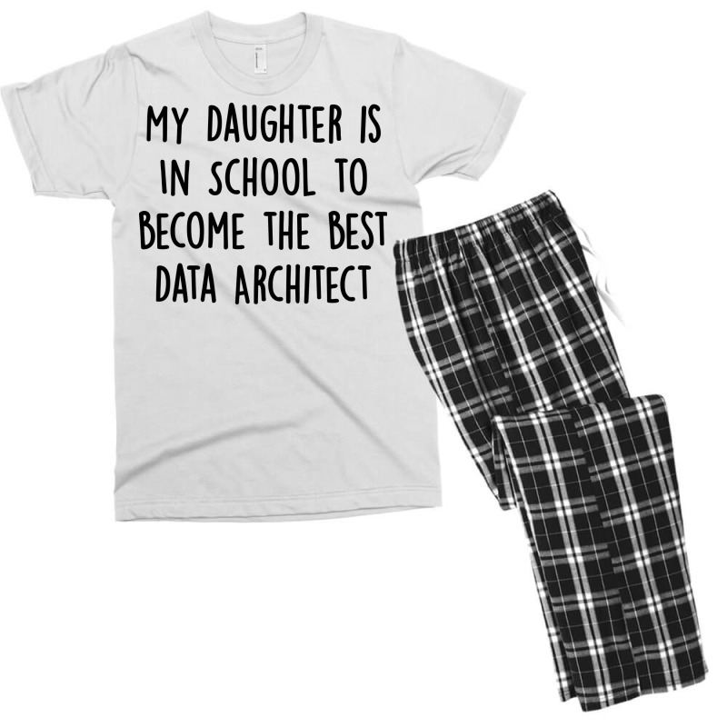 My Daughter Is In School To Become The Best Data Architect Quote Men's T-shirt Pajama Set | Artistshot