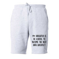 My Daughter Is In School To Become The Best Data Architect Quote Fleece Short | Artistshot