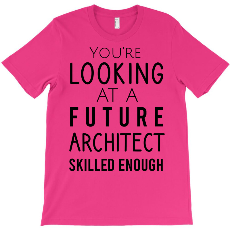 Youre Looking At A Future Architect Skilled Enough Hipster T-shirt | Artistshot