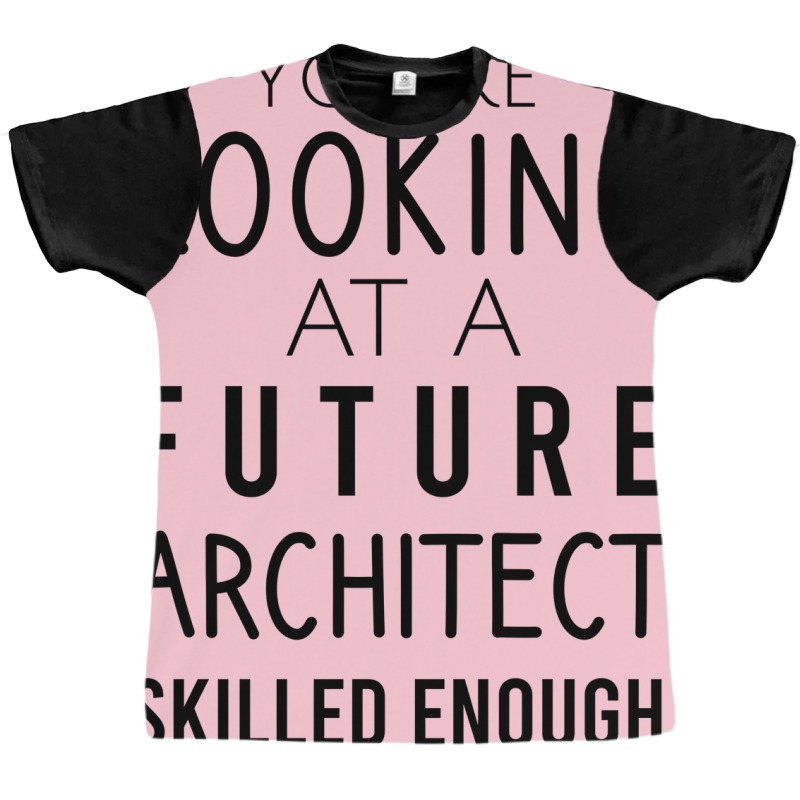 Youre Looking At A Future Architect Skilled Enough Hipster Graphic T-shirt | Artistshot