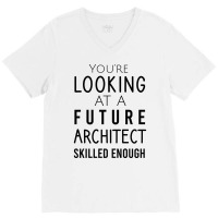 Youre Looking At A Future Architect Skilled Enough Hipster V-neck Tee | Artistshot