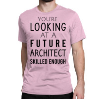 Youre Looking At A Future Architect Skilled Enough Hipster Classic T-shirt | Artistshot