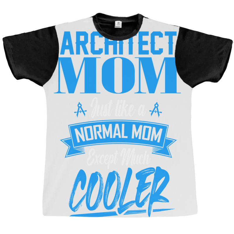 Im An Architect Mom Just Like A Normal Mom Except Much Cooler Humor Graphic T-shirt | Artistshot