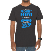 Im An Architect Mom Just Like A Normal Mom Except Much Cooler Humor Vintage T-shirt | Artistshot