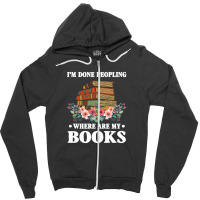 I M Done Peopling Where Is My Books Reading Gift Zipper Hoodie | Artistshot