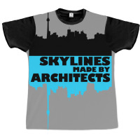 Skylines Made By Architects  Gift Graphic T-shirt | Artistshot