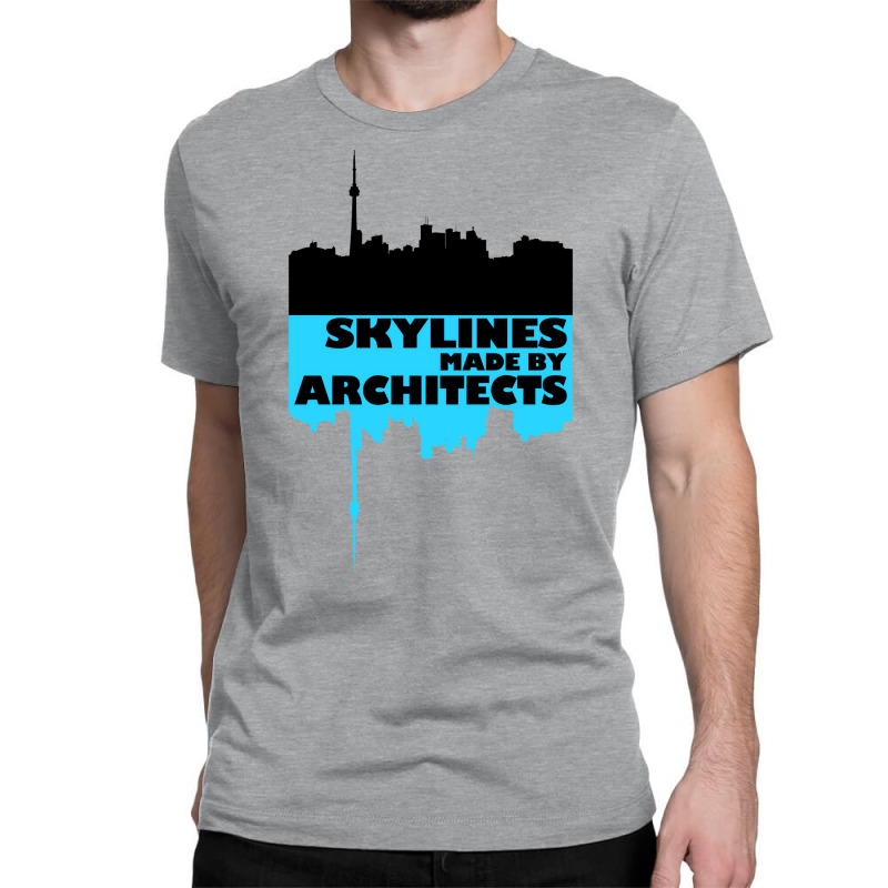 Skylines Made By Architects  Gift Classic T-shirt | Artistshot