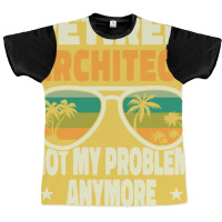 Retired Men Retired Architect Not My Problem Yellow Graphic T-shirt | Artistshot