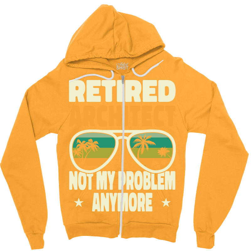 Retired Men Retired Architect Not My Problem Yellow Zipper Hoodie | Artistshot