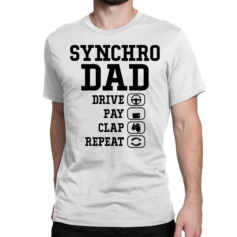 Synchro Dad Drive Pay Clap Repeat Classic T-shirt | Artistshot