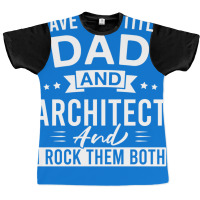 I Have Two Titles Dad And Architect And I Rock Them Both Architects Fa Graphic T-shirt | Artistshot