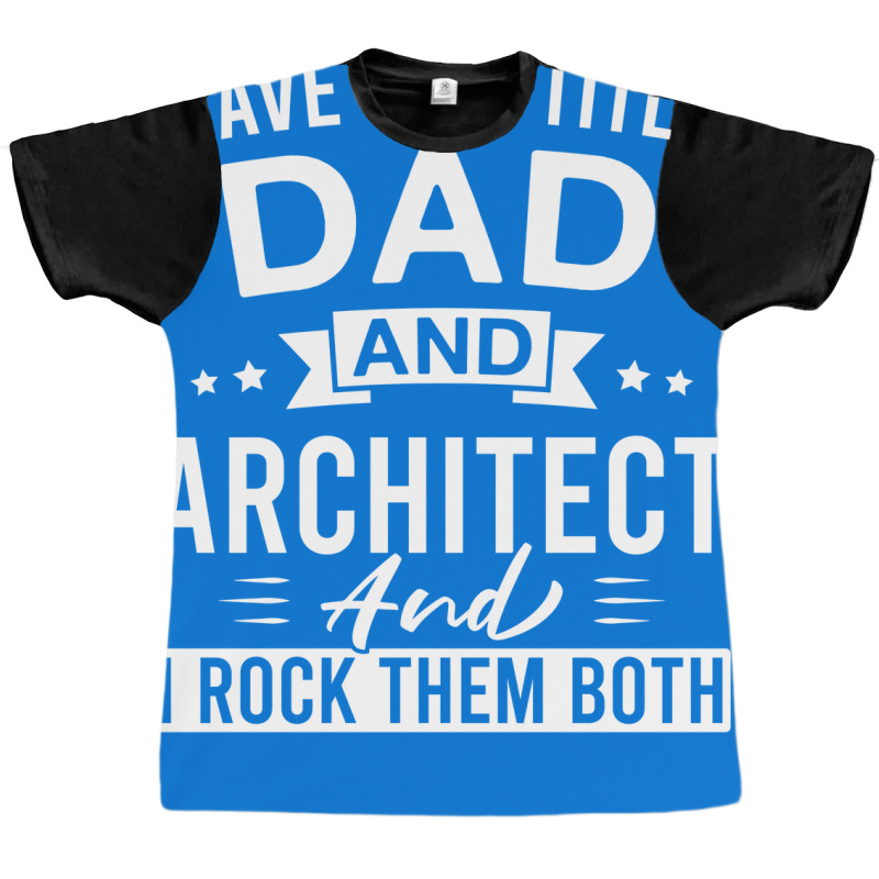 I Have Two Titles Dad And Architect And I Rock Them Both Architects Fa Graphic T-shirt | Artistshot