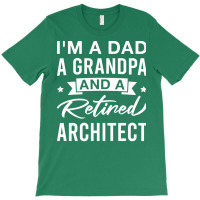 Im A Dad A Grandpa And A Retired Architect Retired Architects Fathers T-shirt | Artistshot