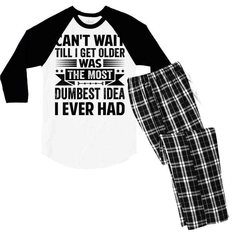 Can't Wait Till I Get Older Was The Most Dumbest Idea T Shirt Men's 3/4 Sleeve Pajama Set | Artistshot