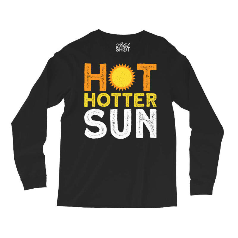 Hot Hotter Sun Sun Solar System Star Long Sleeve Shirts | Artistshot