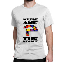 Where Are The People   Where Are The People Classic T-shirt | Artistshot