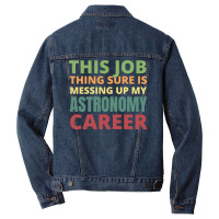 This Job Thing Sure Is Messing Up My Astronomy Career Cool Men Denim Jacket | Artistshot