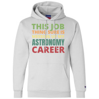 This Job Thing Sure Is Messing Up My Astronomy Career Cool Champion Hoodie | Artistshot