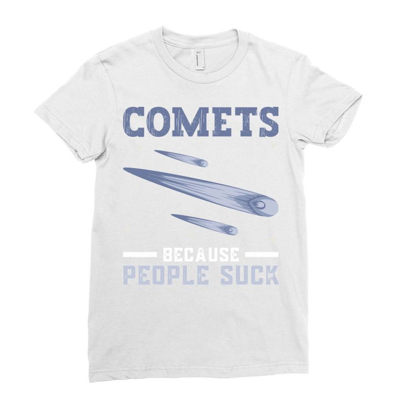 Comets Because People Suck Comet Astronomical Object Space Ladies Fitted T-Shirt by thanetsadib | Artistshot