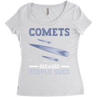 Comets Because People Suck Comet Astronomical Object Space Women's Triblend Scoop T-shirt | Artistshot