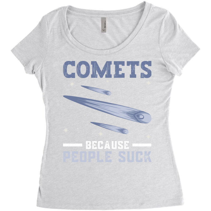 Comets Because People Suck Comet Astronomical Object Space Women's Triblend Scoop T-shirt by thanetsadib | Artistshot