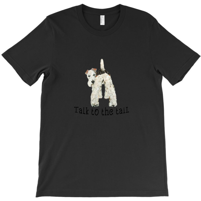 Wire Fox Terrier Talk To The Tail T-shirt | Artistshot