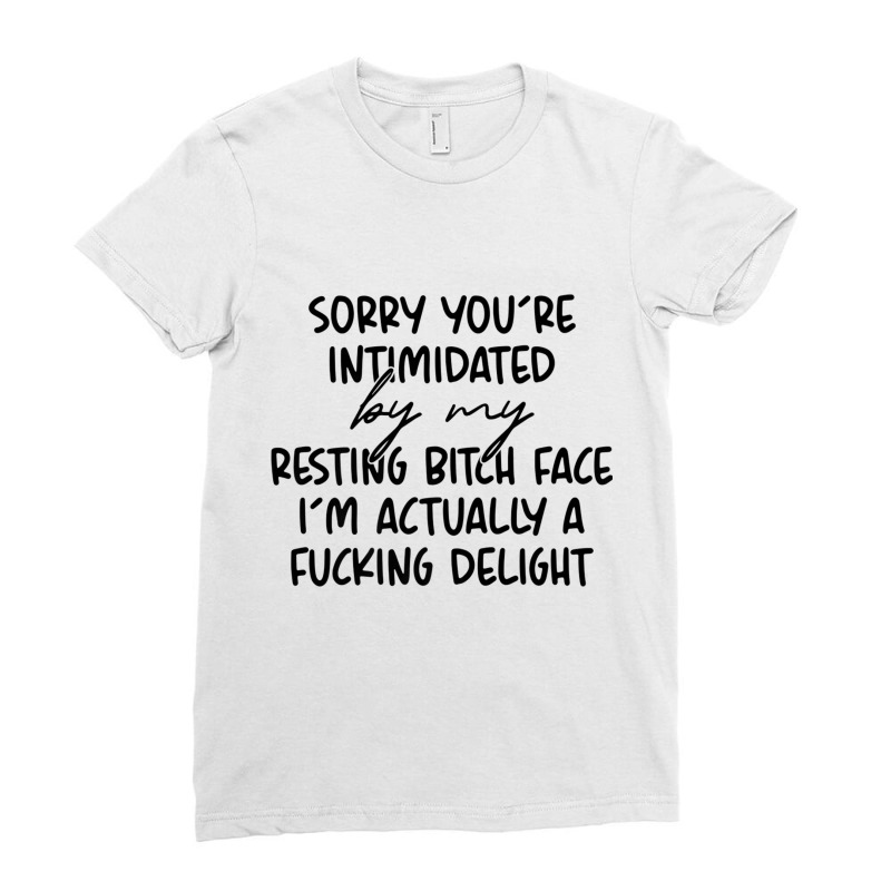 Sorry If You're Intimidated By My Resting Bitch Face Funny Premium T S Ladies Fitted T-Shirt by hamlerf | Artistshot