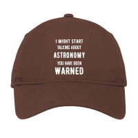 I Might Start Talking About Astronomy Funny Design Hipster Adjustable Cap | Artistshot