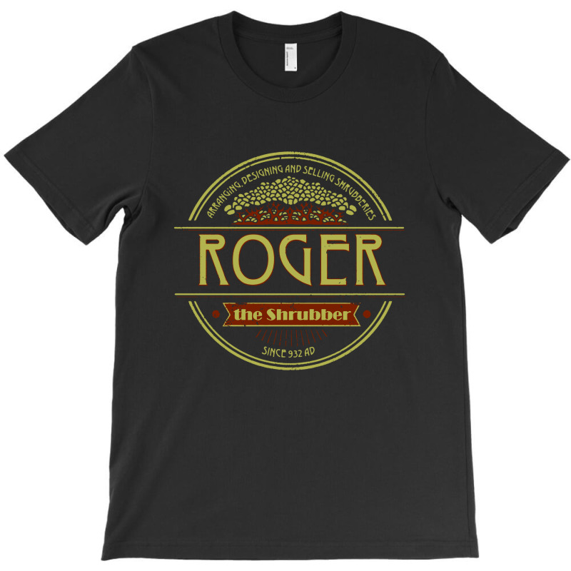 Roger The Shrubber T-shirt | Artistshot