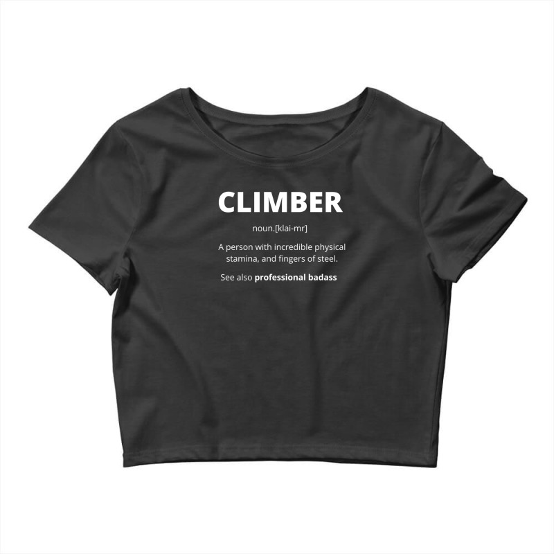 Climber Definition - A person With Incredible Physical Stamina Crop Top by JosePaniagua | Artistshot