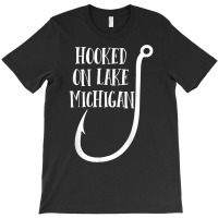 Hooked On Lake Michigan   Midwest T Shirt T-shirt | Artistshot