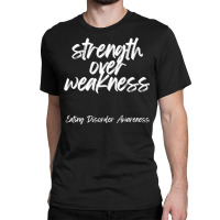 Strength Over Weakness   Eating Disorder Awareness Pullover Hoodie Classic T-shirt | Artistshot