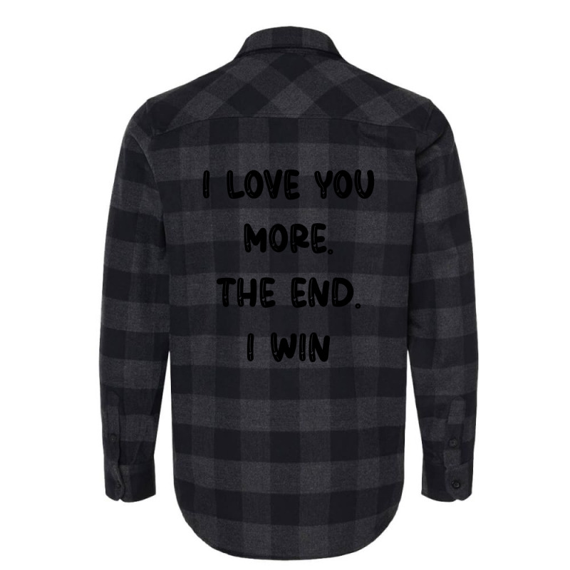 I Love You More The End I Win Flannel Shirt | Artistshot