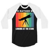 Id Rather Be Looking At The Stars Nostalgia 3/4 Sleeve Shirt | Artistshot