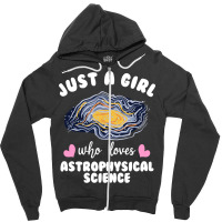 Just A Girl Who Loves Astrophysical Science Humor Zipper Hoodie | Artistshot