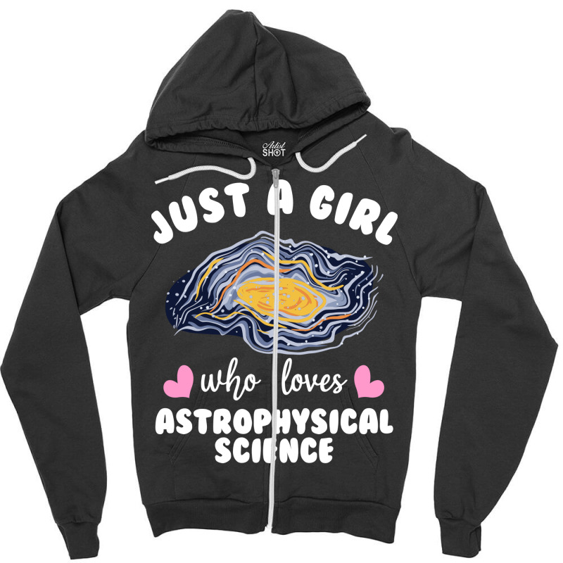 Just A Girl Who Loves Astrophysical Science Humor Zipper Hoodie by besemfofita3 | Artistshot