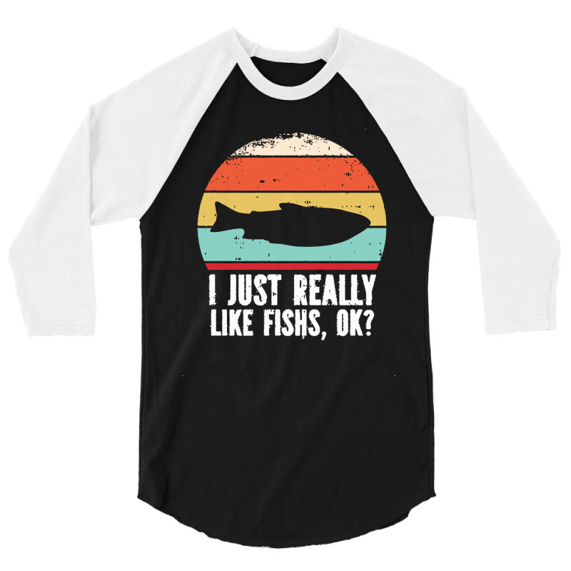 I Just Really Like Fishes T  Shirt Funny I Just Really Like Fishes O K 3/4 Sleeve Shirt | Artistshot