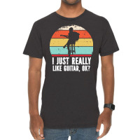 I Just Really Like Guitar Ok T  Shirt I Just Really Like Guitar, O K T Vintage T-shirt | Artistshot