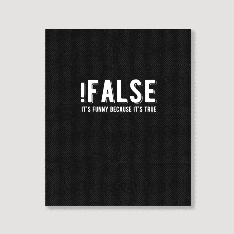 !false It's Funny Because It's True  Funny Programming Jokes  Dark Col Portrait Canvas Print | Artistshot